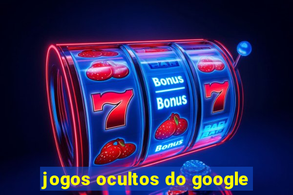 jogos ocultos do google